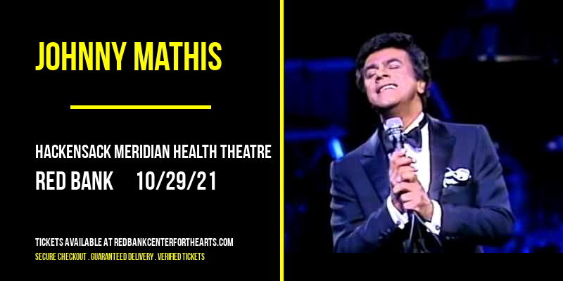 Johnny Mathis at Hackensack Meridian Health Theatre