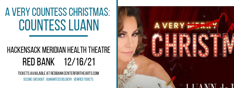A Very Countess Christmas: Countess Luann at Hackensack Meridian Health Theatre tickets A Very Countess Christmas: Countess Luann at Hackensack Meridian Health Theatre