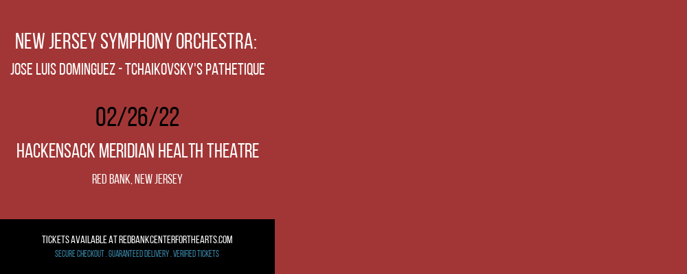 New Jersey Symphony Orchestra: Jose Luis Dominguez - Tchaikovsky's Pathetique at Hackensack Meridian Health Theatre tickets New Jersey Symphony Orchestra: Jose Luis Dominguez - Tchaikovsky's Pathetique at Hackensack Meridian Health Theatre