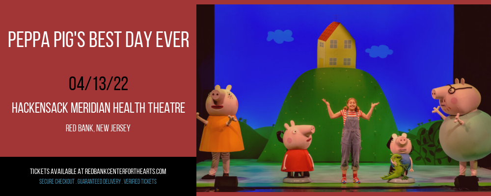 Peppa Pig's Best Day Ever at Hackensack Meridian Health Theatre