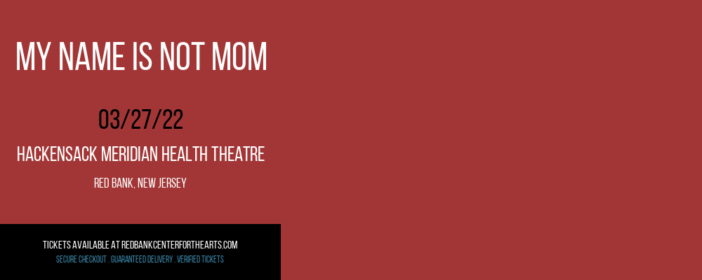 My Name is NOT Mom at Hackensack Meridian Health Theatre tickets My Name is NOT Mom at Hackensack Meridian Health Theatre