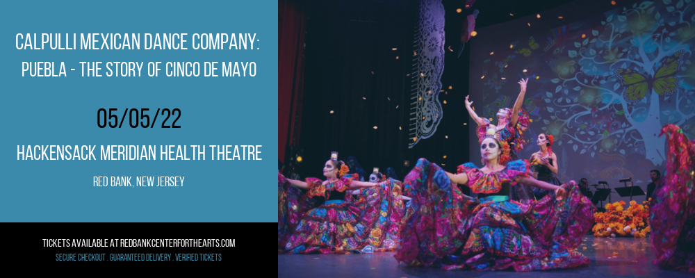 Calpulli Mexican Dance Company: Puebla - The Story of Cinco de Mayo at Hackensack Meridian Health Theatre tickets Calpulli Mexican Dance Company: Puebla - The Story of Cinco de Mayo at Hackensack Meridian Health Theatre
