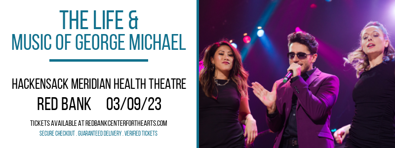 The Life & Music of George Michael [CANCELLED] at Hackensack Meridian Health Theatre