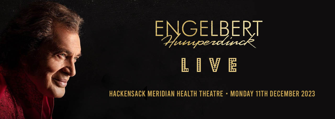Engelbert Humperdinck at Hackensack Meridian Health Theatre tickets Engelbert Humperdinck at Hackensack Meridian Health Theatre
