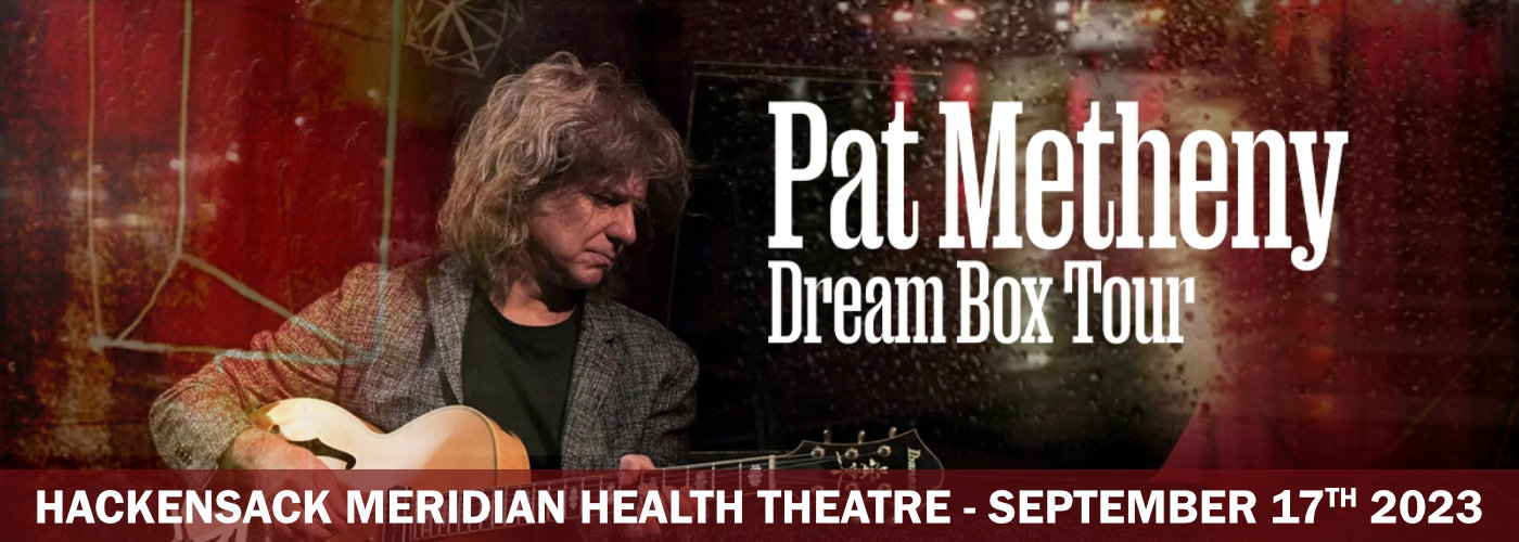 Pat Metheny at Hackensack Meridian Health Theatre