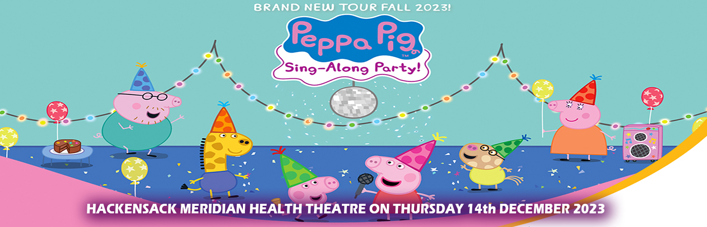 Peppa Pig at Hackensack Meridian Health Theatre