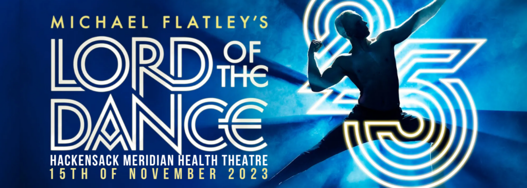 Michael Flatley's Lord of the Dance at Hackensack Meridian Health Theatre at the Count Basie Center for the Arts